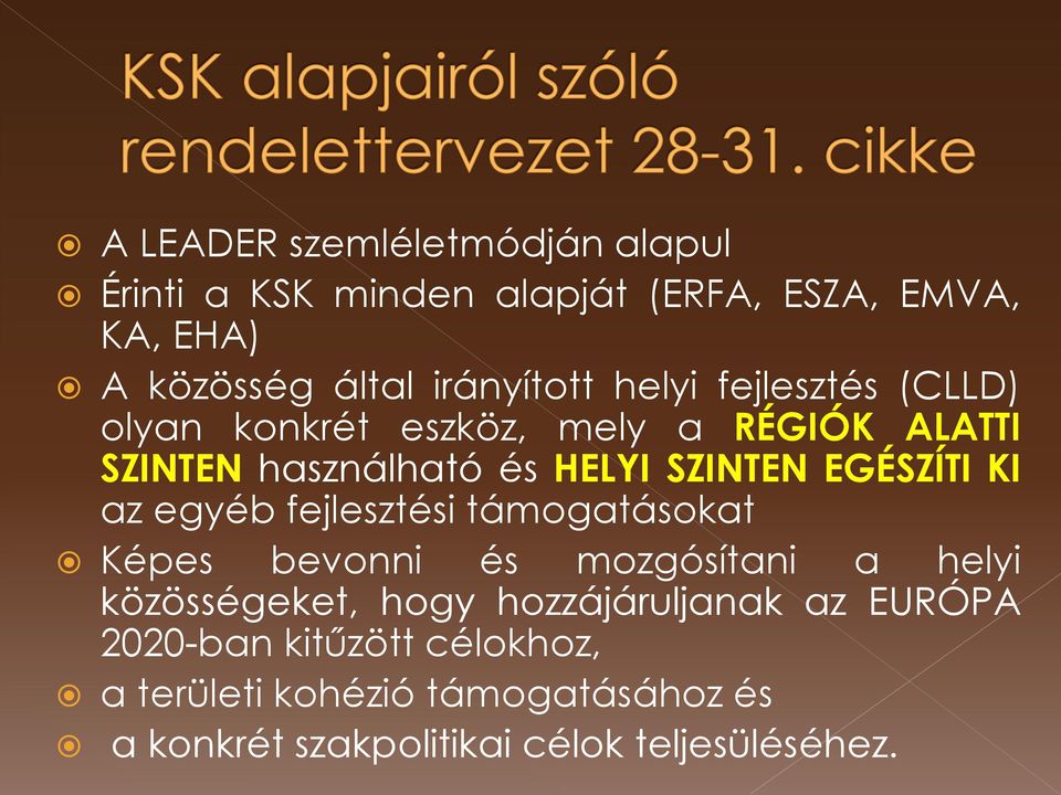 EGÉSZÍTI KI az egyéb fejlesztési támogatásokat Képes bevonni és mozgósítani a helyi közösségeket, hogy