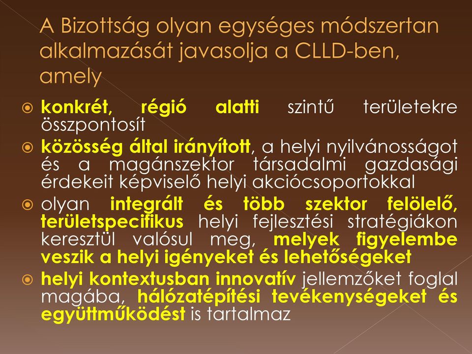 területspecifikus helyi fejlesztési stratégiákon keresztül valósul meg, melyek figyelembe veszik a helyi igényeket és
