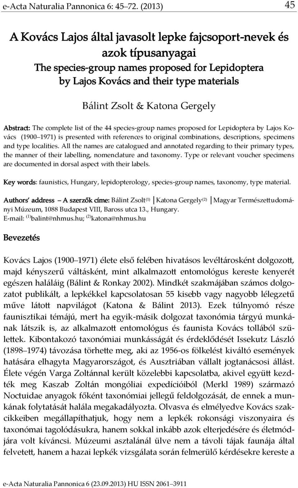 Gergely Abstract: The complete list of the 44 species-group names proposed for Lepidoptera by Lajos Kovács (1900 1971) is presented with references to original combinations, descriptions, specimens