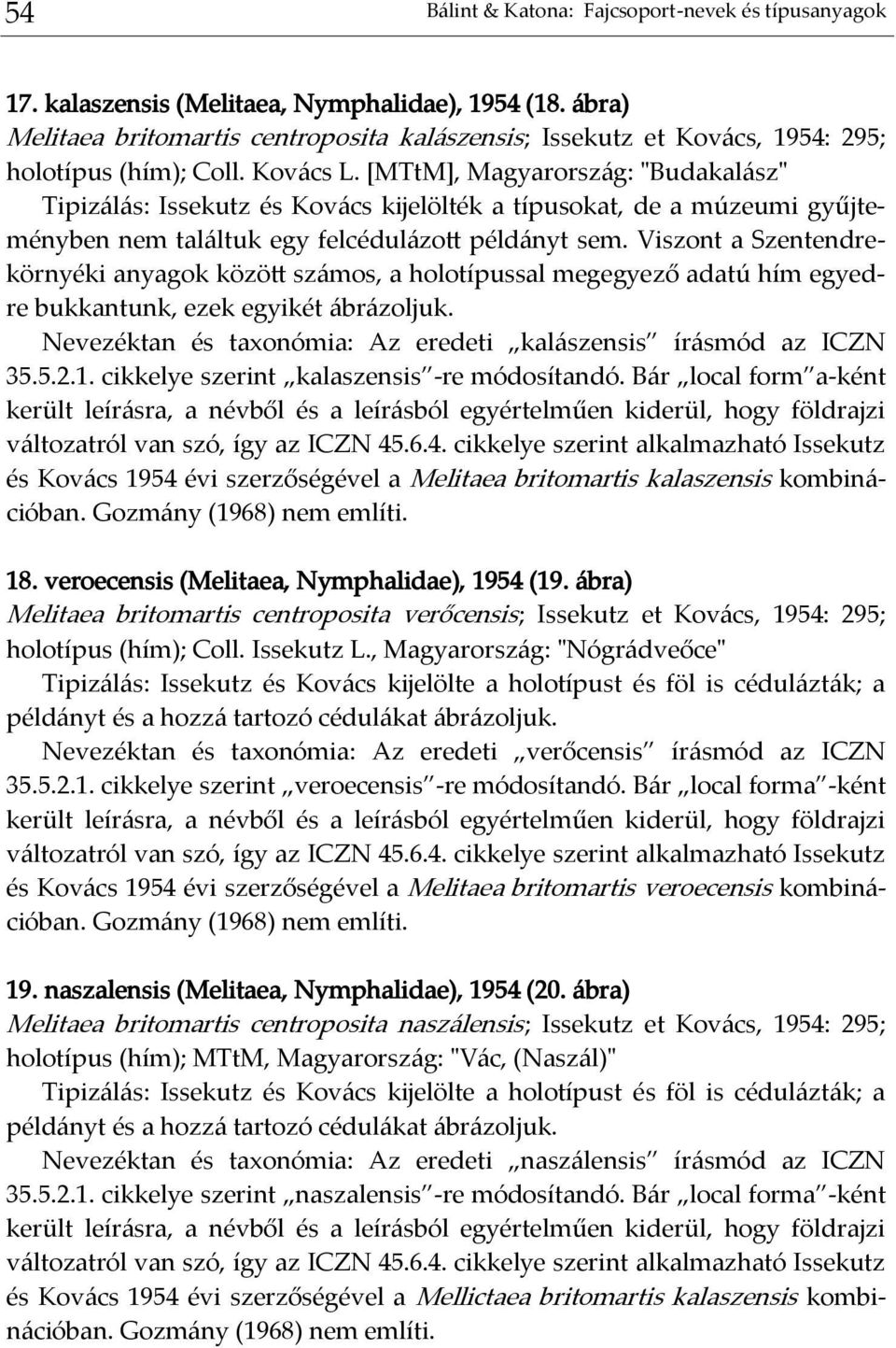 [MTtM], Magyarország: "Budakalász" Tipizálás: Issekutz és Kovács kijelölték a típusokat, de a múzeumi gyűjteményben nem találtuk egy felcédulázott példányt sem.