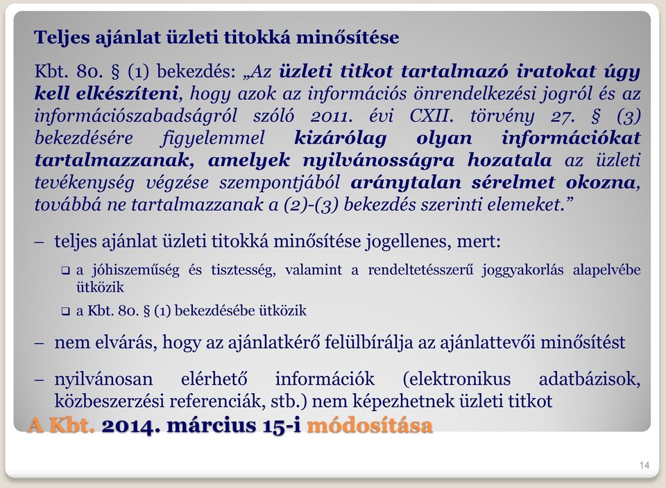 (3) bekezdésére figyelemmel kizárólag olyan információkat tartalmazzanak, amelyek nyilvánosságra hozatala az üzleti tevékenység végzése szempontjából aránytalan sérelmet okozna, továbbá ne