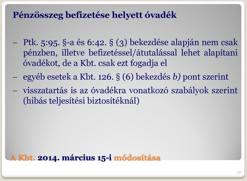 alapítani óvadékot, de a Kbt. csak ezt fogadja el egyéb esetek a Kbt. 126.