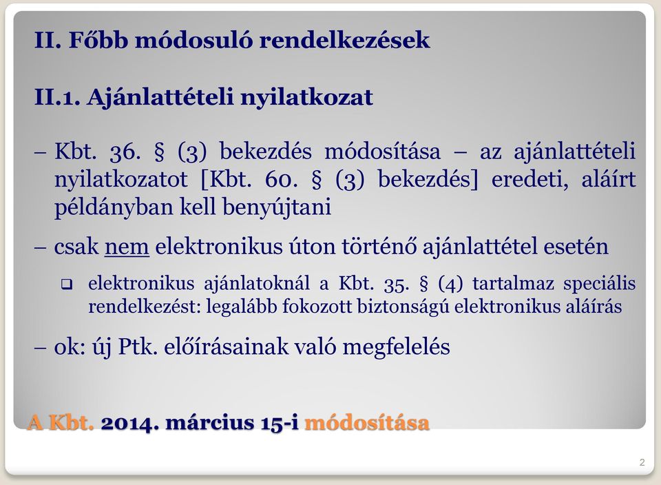 (3) bekezdés] eredeti, aláírt példányban kell benyújtani csak nem elektronikus úton történő ajánlattétel