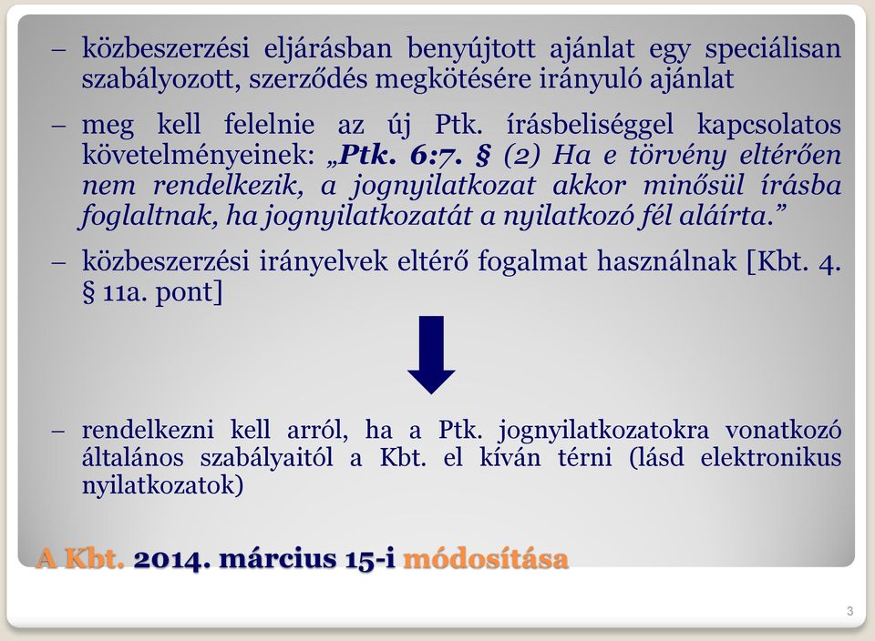 (2) Ha e törvény eltérően nem rendelkezik, a jognyilatkozat akkor minősül írásba foglaltnak, ha jognyilatkozatát a nyilatkozó fél aláírta.