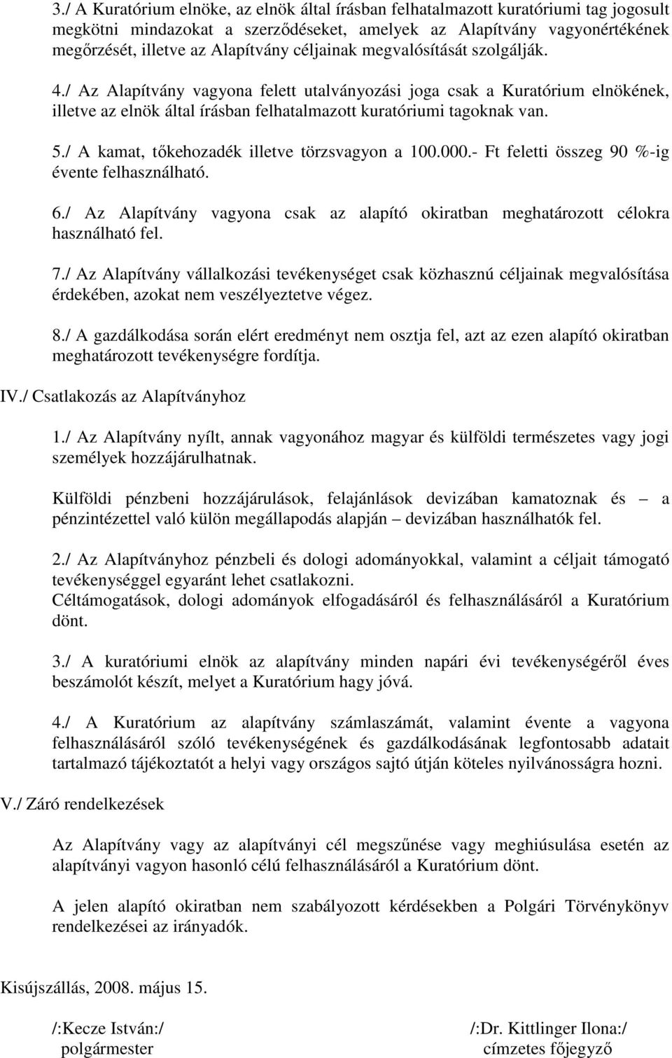 / A kamat, tıkehozadék illetve törzsvagyon a 100.000.- Ft feletti összeg 90 %-ig évente felhasználható. 6./ Az Alapítvány vagyona csak az alapító okiratban meghatározott célokra használható fel. 7.