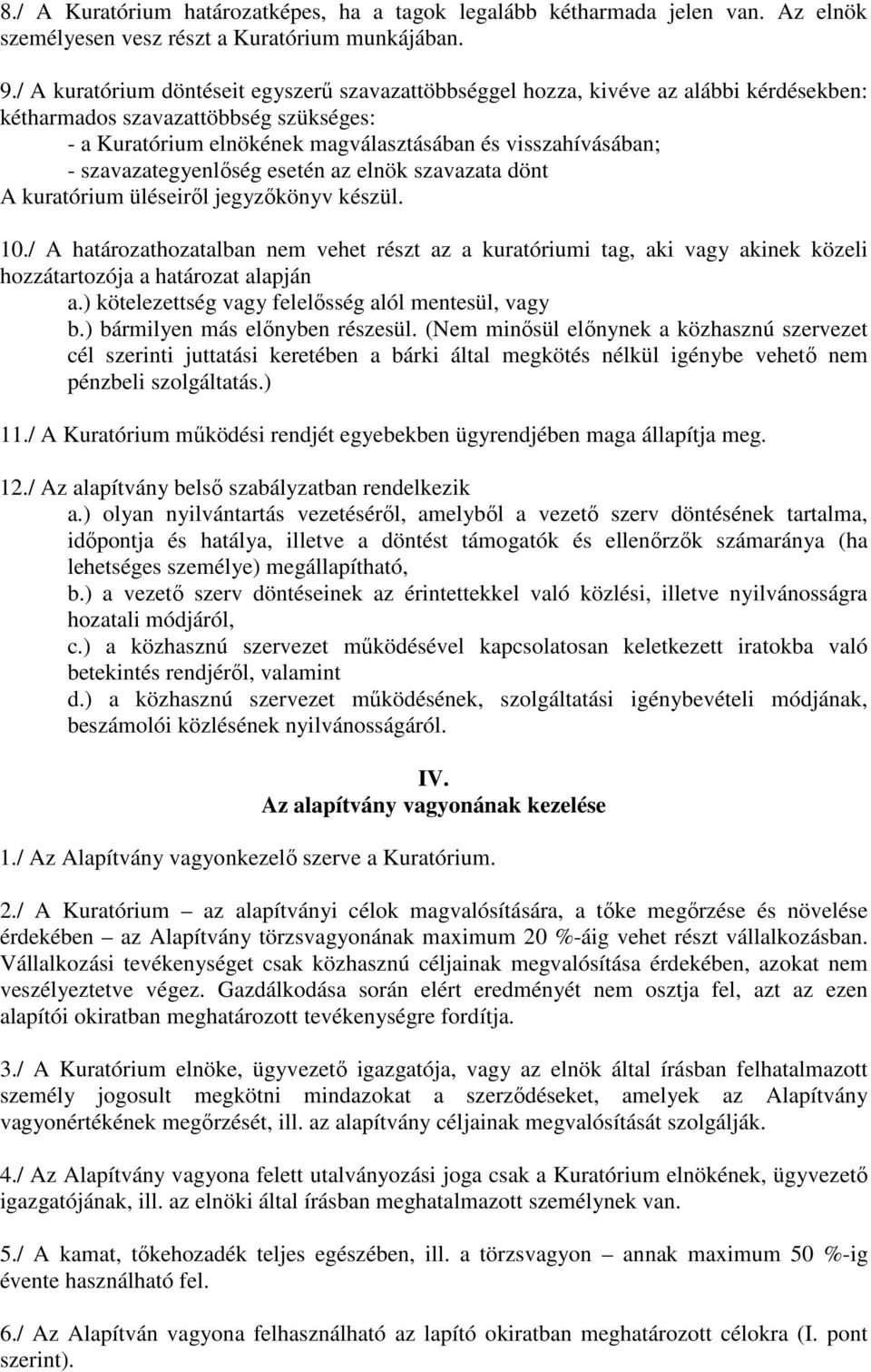 szavazategyenlıség esetén az elnök szavazata dönt A kuratórium üléseirıl jegyzıkönyv készül. 10.