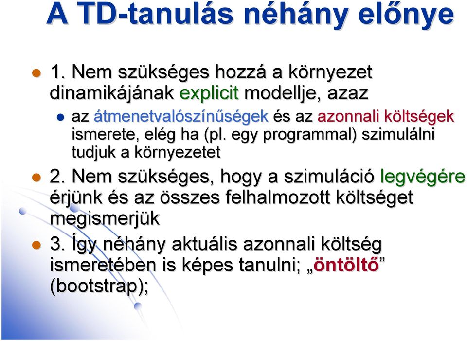 azonnali költsk ltségek ismerete, elég g ha (pl. egy programmal) szimulálni lni tudjuk a környezetetk 2.