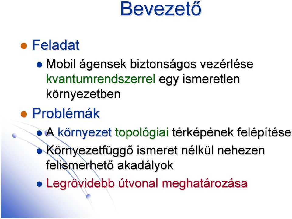környezet topológiai térképének felépítése Környezetfüggő ismeret