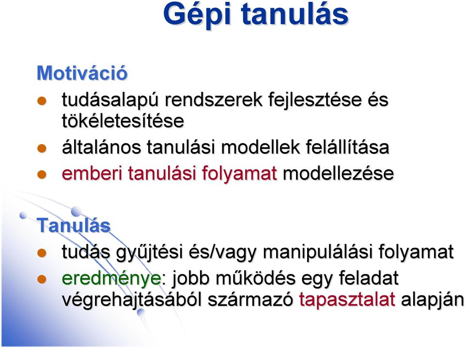 folyamat modellezése Tanulás tudás s gyűjt jtési és/vagy manipulálási folyamat