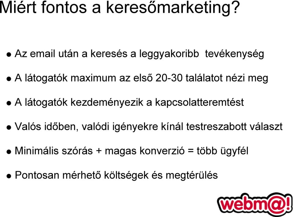 20-30 találatot nézi meg A látogatók kezdeményezik a kapcsolatteremtést Valós