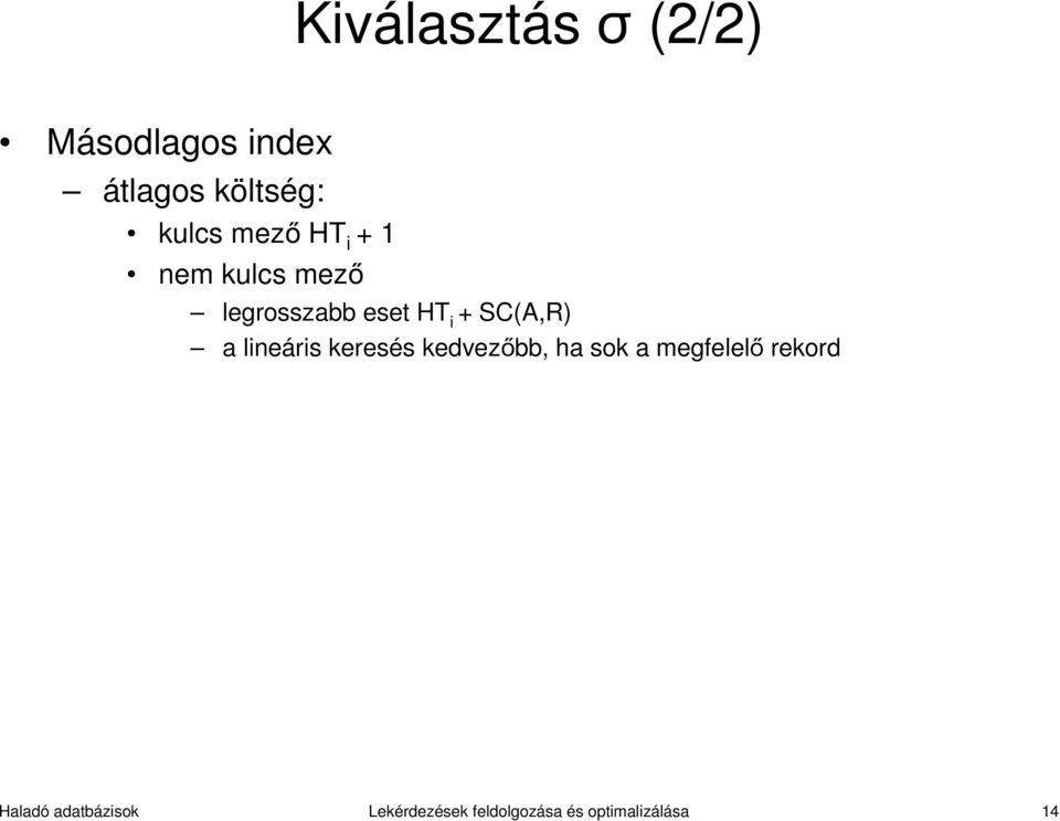 a lineáris keresés kedvezőbb, ha sok a megfelelő rekord