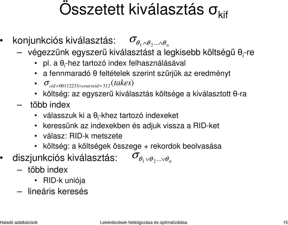 kiválasztás költsége a kiválasztott θ-ra több index válasszuk ki a θ i -khez tartozó indexeket keressünk az indexekben és adjuk vissza a RID-ket válasz: RID-k