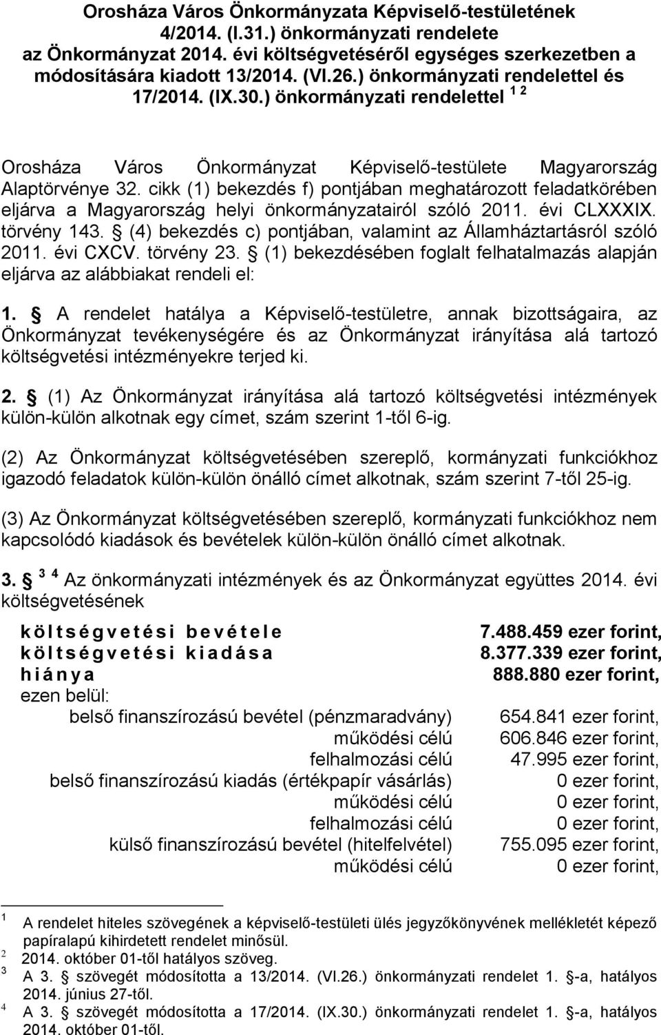 cikk (1) bekezdés f) pontjában meghatározott feladatkörében eljárva a Magyarország helyi önkormányzatairól szóló 2011. évi CLXXXIX. törvény 143.