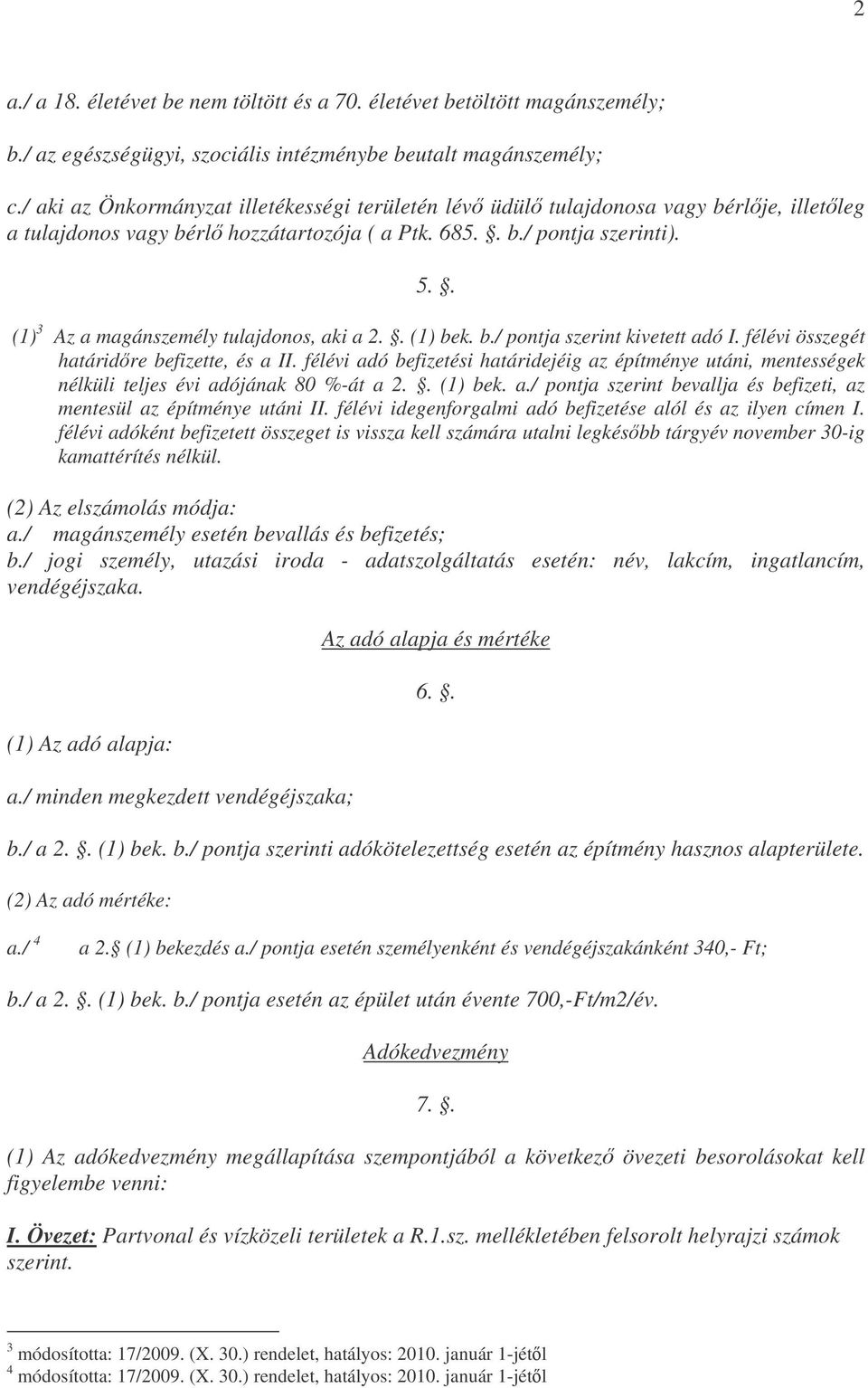 . (1) 3 Az a magánszemély tulajdonos, aki a 2.. (1) bek. b./ pontja szerint kivetett adó I. félévi összegét határidre befizette, és a II.