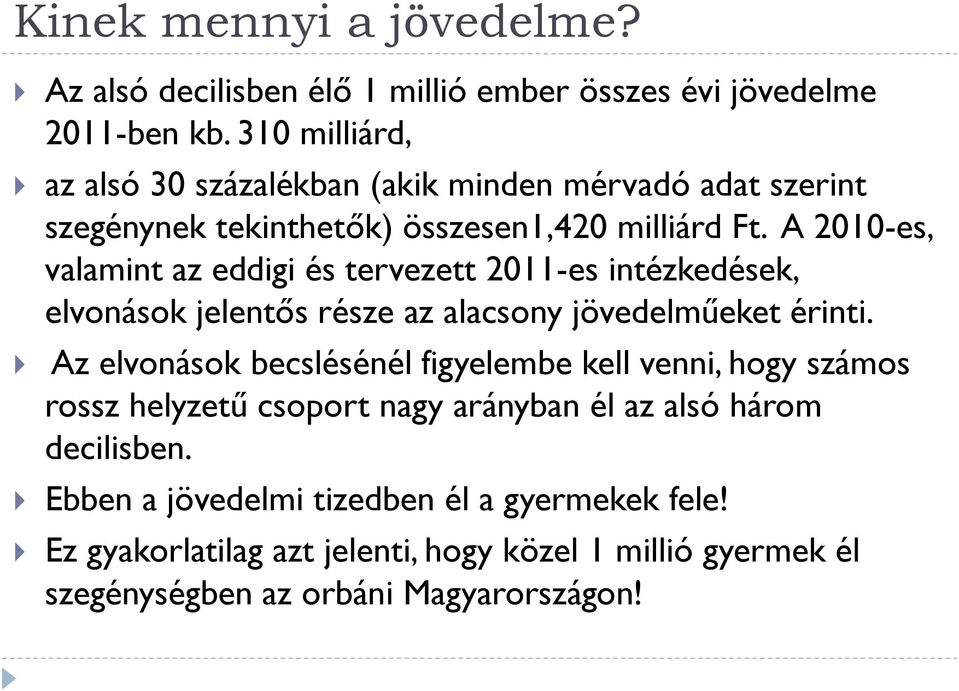 A 2010-es, valamint az eddigi és tervezett 2011-es intézkedések, elvonások jelentős része az alacsony jövedelműeket érinti.