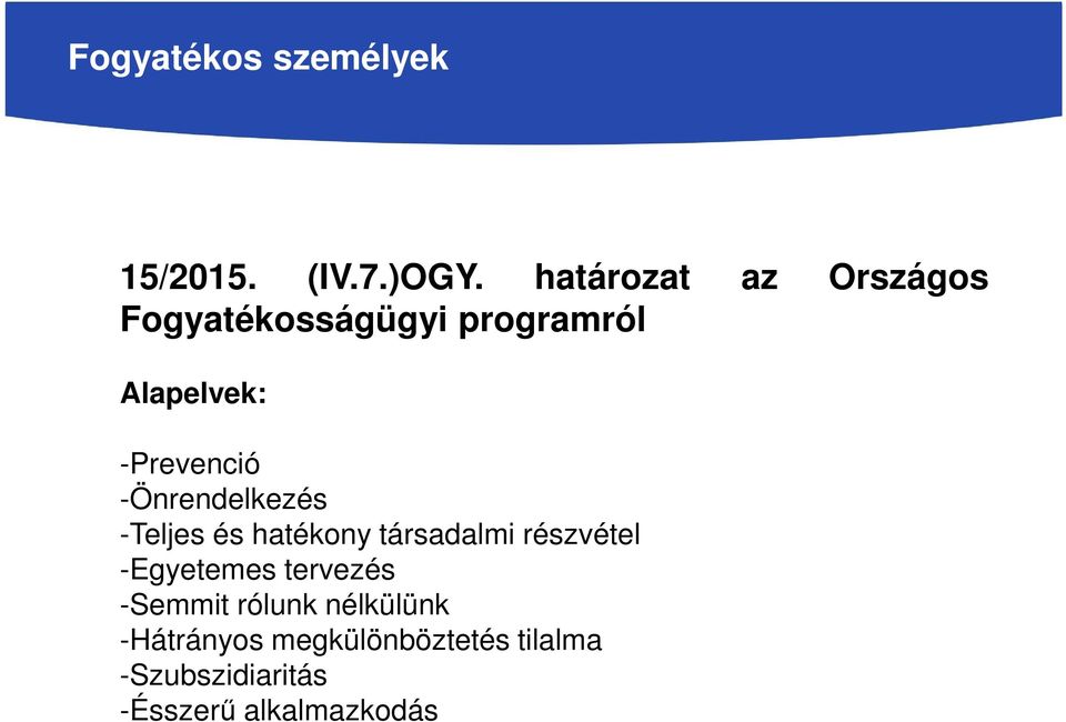 -Önrendelkezés -Teljes és hatékony társadalmi részvétel -Egyetemes