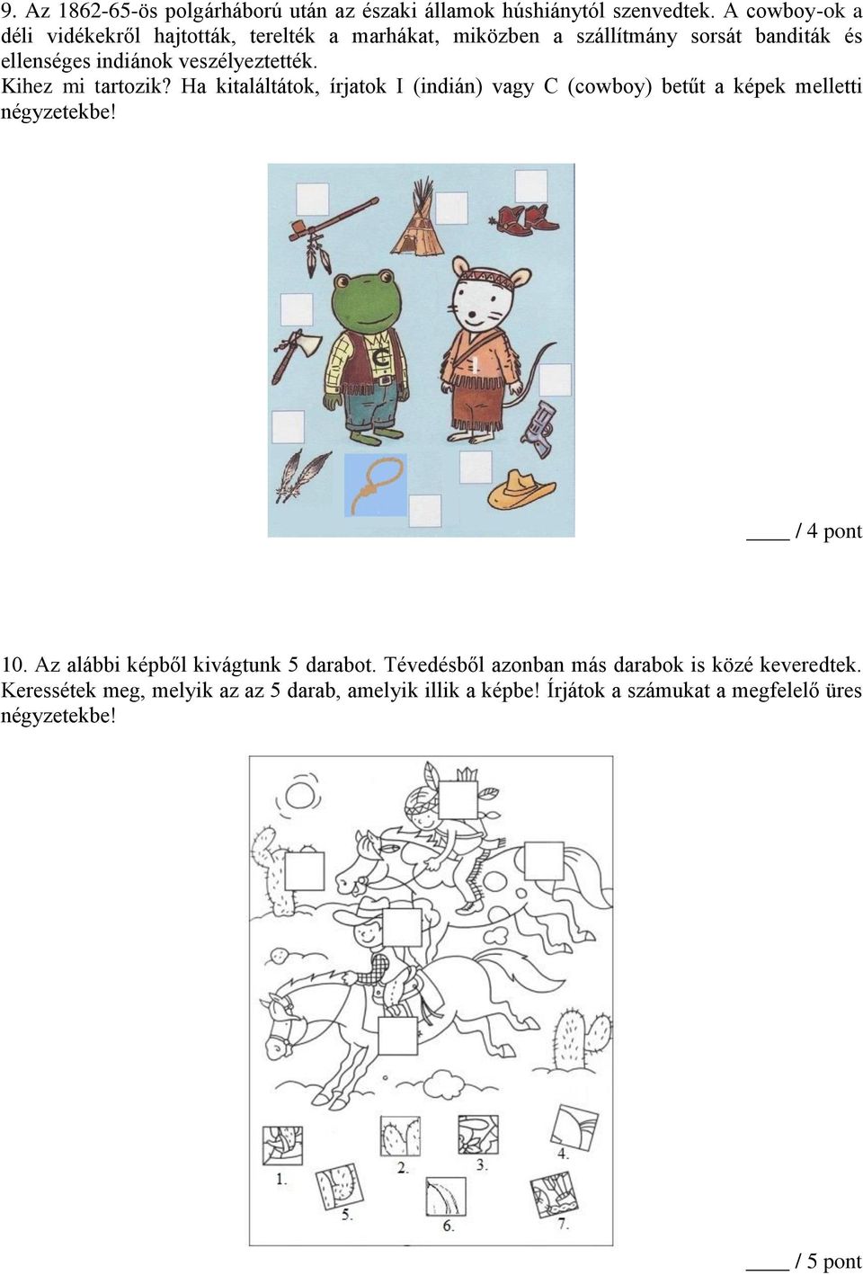 veszélyeztették. Kihez mi tartozik? Ha kitaláltátok, írjatok I (indián) vagy C (cowboy) betűt a képek melletti négyzetekbe! / 4 pont 10.