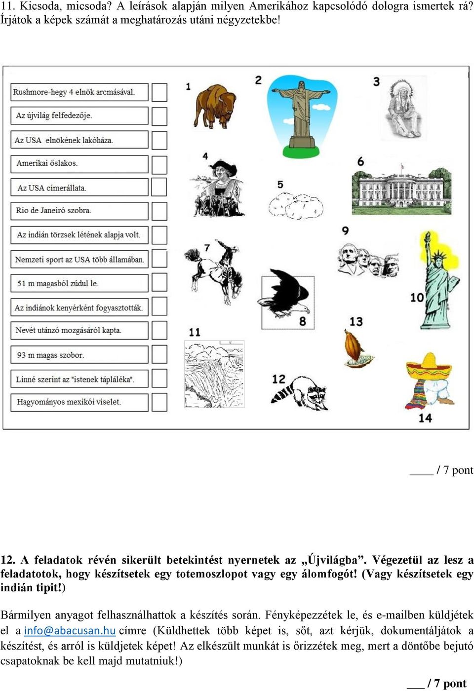 (Vagy készítsetek egy indián tipit!) Bármilyen anyagot felhasználhattok a készítés során. Fényképezzétek le, és e-mailben küldjétek el a info@abacusan.