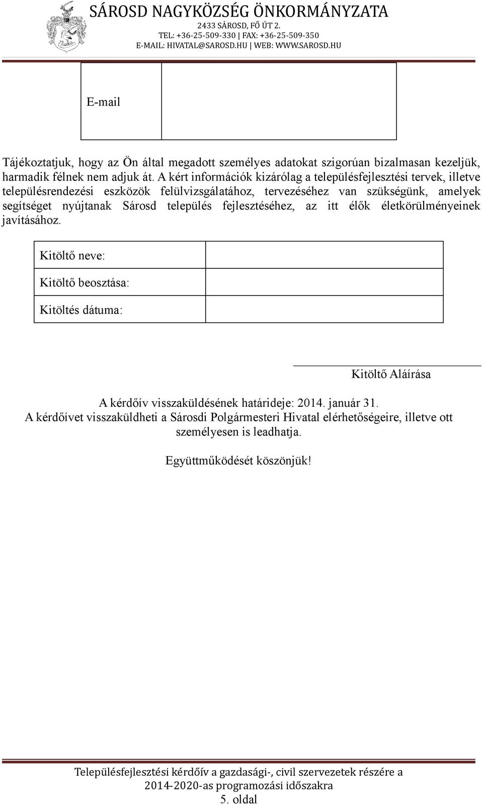 segítséget nyújtanak Sárosd település fejlesztéséhez, az itt élők életkörülményeinek javításához.