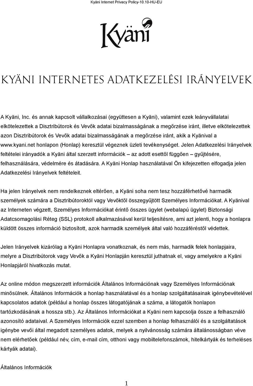 Disztribútorok és Vevők adatai bizalmasságának a megőrzése iránt, akik a Kyänival a www.kyani.net honlapon (Honlap) keresztül végeznek üzleti tevékenységet.