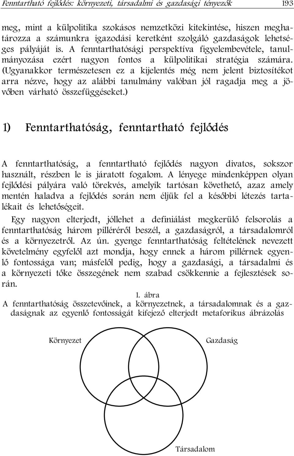 (Ugyanakkor természetesen ez a kijelentés még nem jelent biztosítékot arra nézve, hogy az alábbi tanulmány valóban jól ragadja meg a jövőben várható összefüggéseket.
