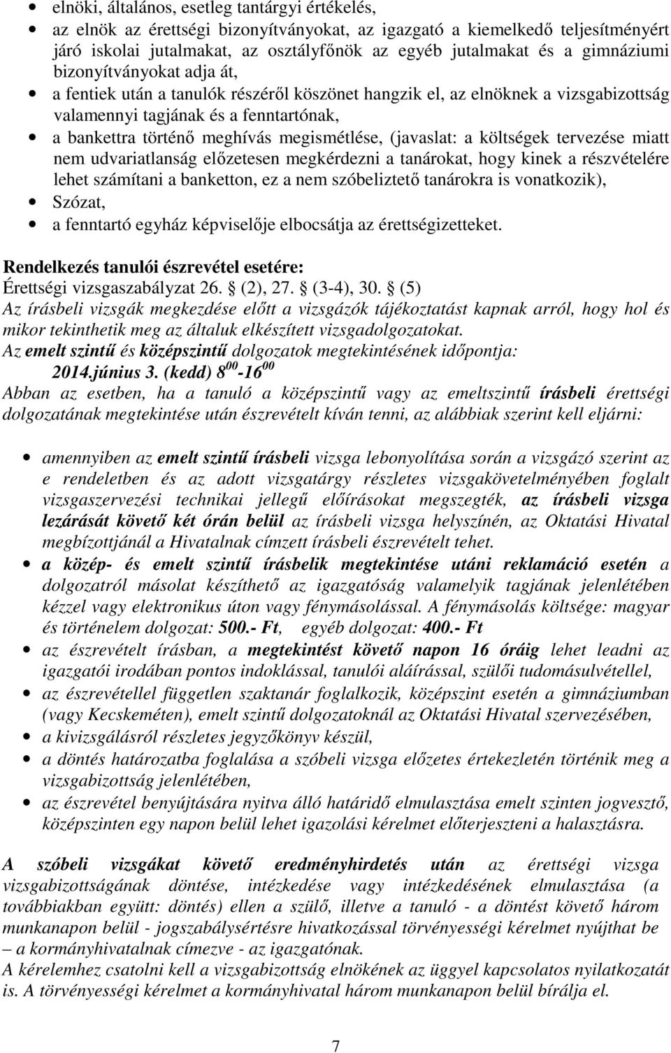 megismétlése, (javaslat: a költségek tervezése miatt nem udvariatlanság előzetesen megkérdezni a tanárokat, hogy kinek a részvételére lehet számítani a banketton, ez a nem szóbeliztető tanárokra is