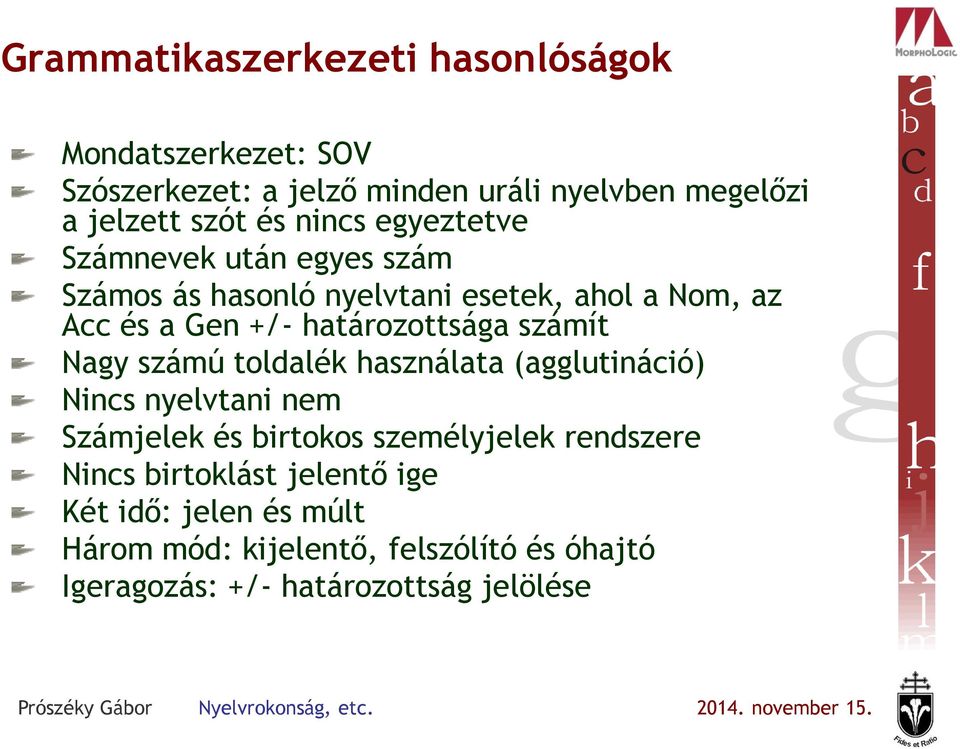 számít Nagy számú toldalék használata (agglutináció) Nincs nyelvtani nem Számjelek és birtokos személyjelek rendszere Nincs