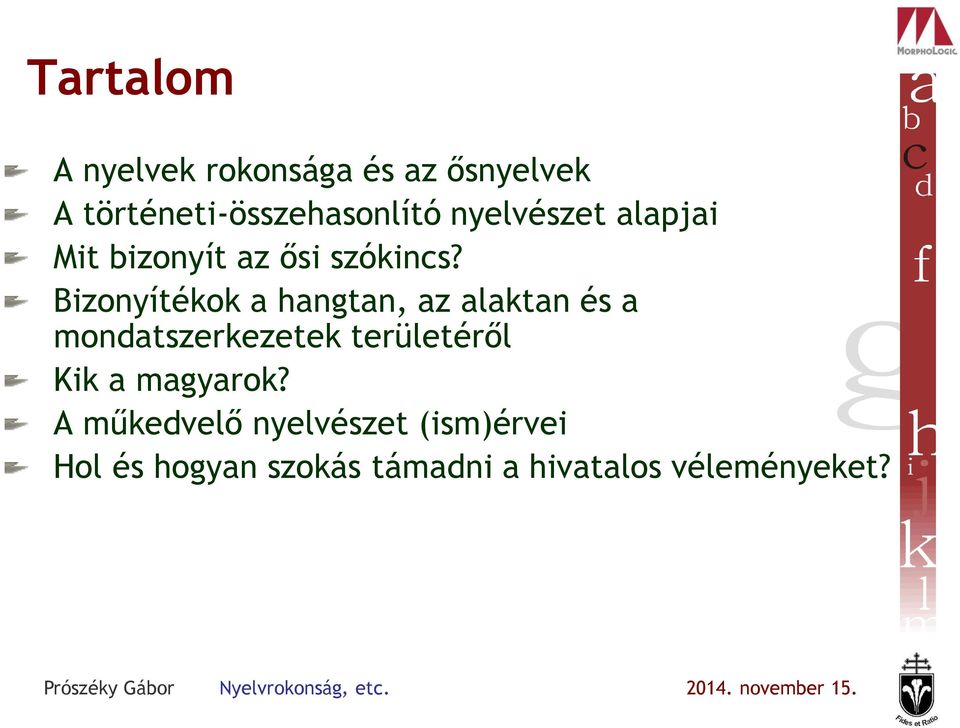 Bizonyítékok a hangtan, az alaktan és a mondatszerkezetek területéről Kik