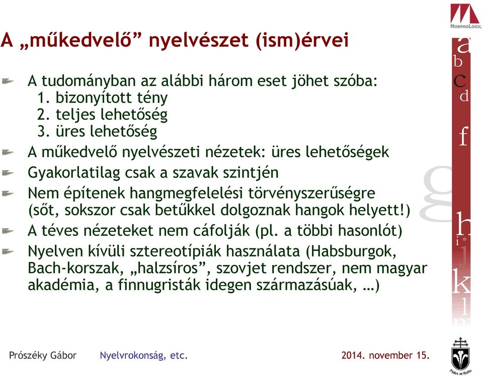 törvényszerűségre (sőt, sokszor csak betűkkel dolgoznak hangok helyett!) A téves nézeteket nem cáfolják (pl.