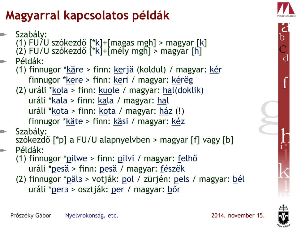 *kota > finn: kota / magyar: ház (!