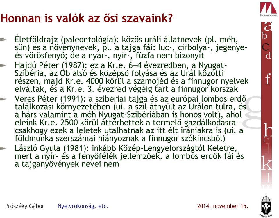 e. 4000 körül a szamojéd és a finnugor nyelvek elváltak, és a Kr.e. 3.