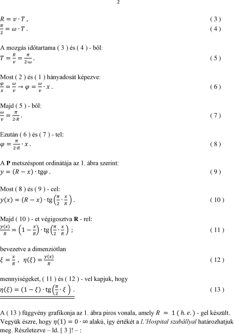 ábra szerint: Most ( 8 ) és ( 9 ) - cel: ( 9 ) ( 10 ) Majd ( 10 ) - et végigosztva R - rel: ( 11 ) bevezetve a dimenziótlan ( 12 )