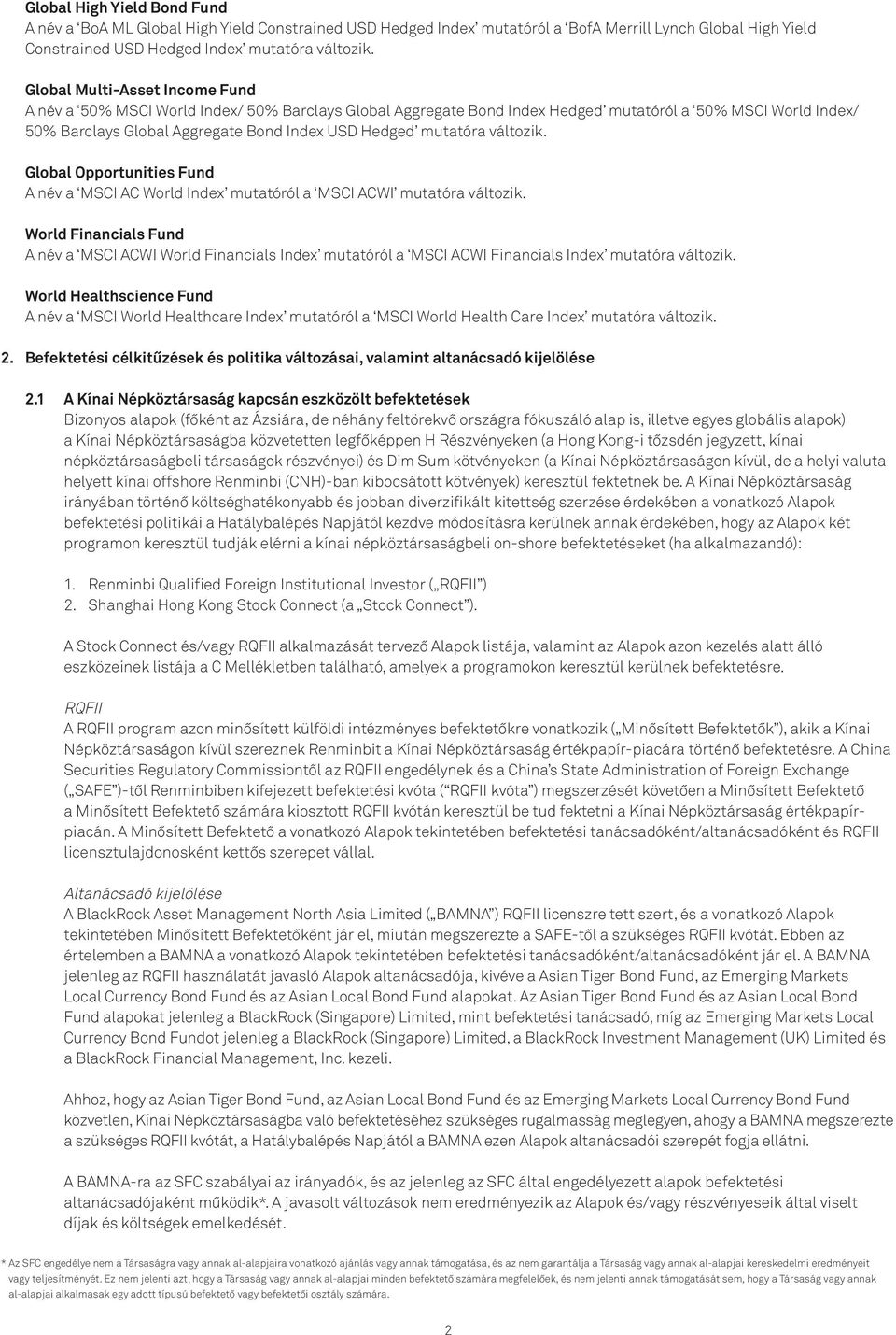 mutatóra változik. Global Opportunities Fund A név a MSCI AC World Index mutatóról a MSCI ACWI mutatóra változik.