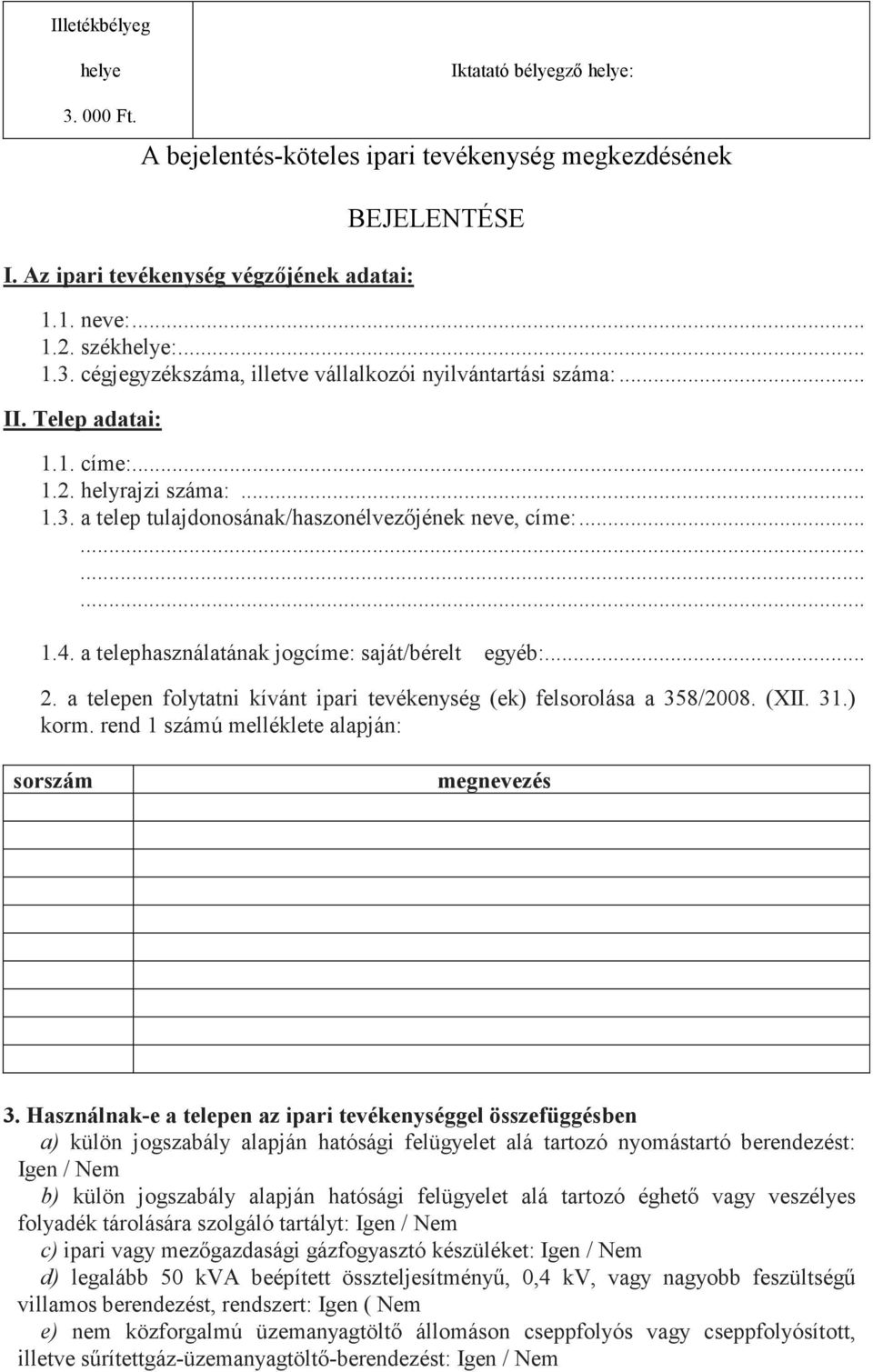 a telepen folytatni kívánt ipari tevékenység (ek) felsorolása a 358/2008. (XII. 31.) korm. rend 1 számú melléklete alapján: sorszám megnevezés 3.