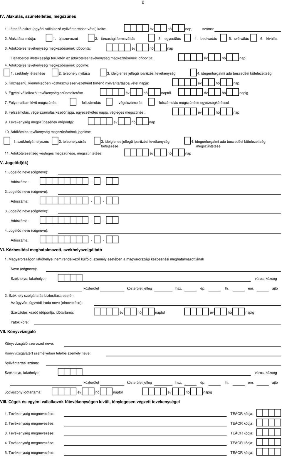 Adóköteles tevékenység megkezdésének jogcíme: 1. székhely létesítése 2. telephely nyitása 3. ideiglenes jellegű iparűzési tevékenység 4. idegenforgalmi adó beszedési kötelezettség 5.