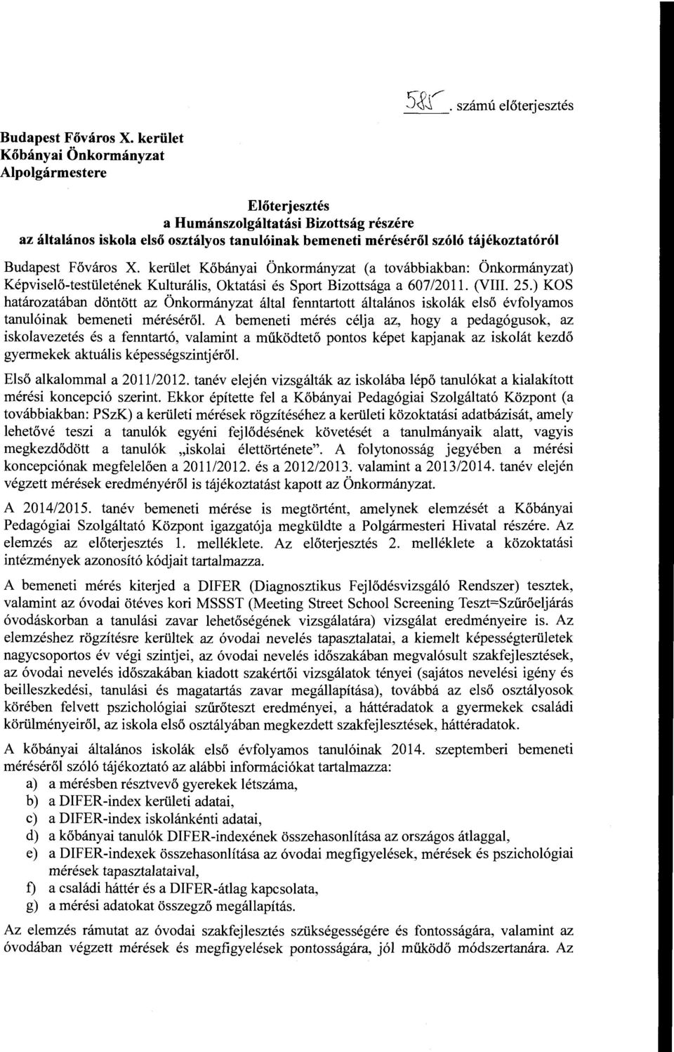 Főváros X. kerület Kőbányai Önkormányzat (a továbbiakban: Önkormányzat) Képviselő-testületének Kulturális, Oktatási és Sport Bizottsága a 607/2011. (VIII. 25.