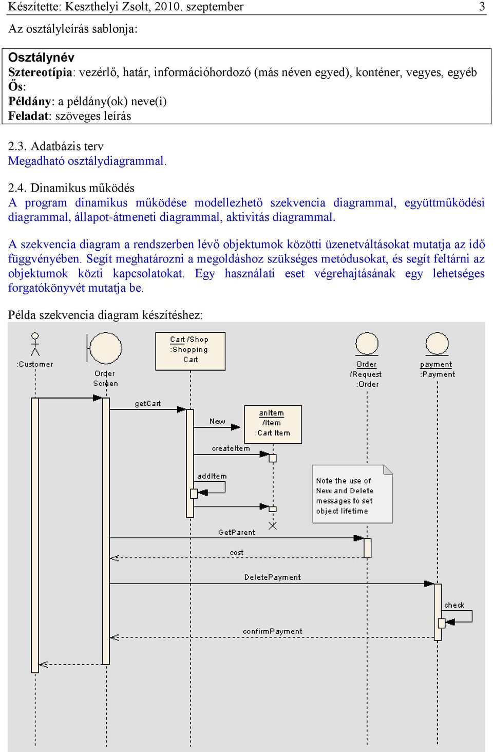 leírás 2.3. Adatbázis terv Megadható osztálydiagrammal. 2.4.