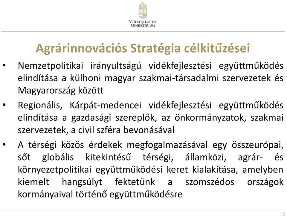 szakmai szervezetek, a civil szféra bevonásával A térségi közös érdekek megfogalmazásával egy összeurópai, sőt globális kitekintésű térségi, államközi,