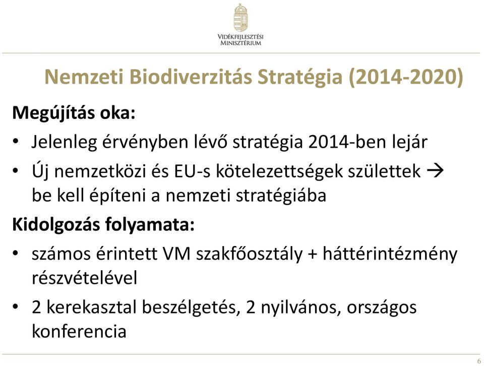 építeni a nemzeti stratégiába Kidolgozás folyamata: számos érintett VM szakfőosztály