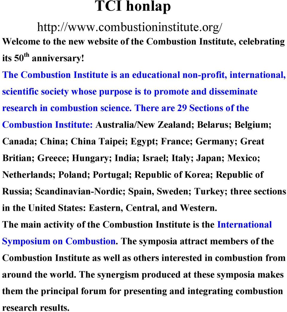 There are 29 Sections of the Combustion Institute: Australia/New Zealand; Belarus; Belgium; Canada; China; China Taipei; Egypt; France; Germany; Great Britian; Greece; Hungary; India; Israel; Italy;