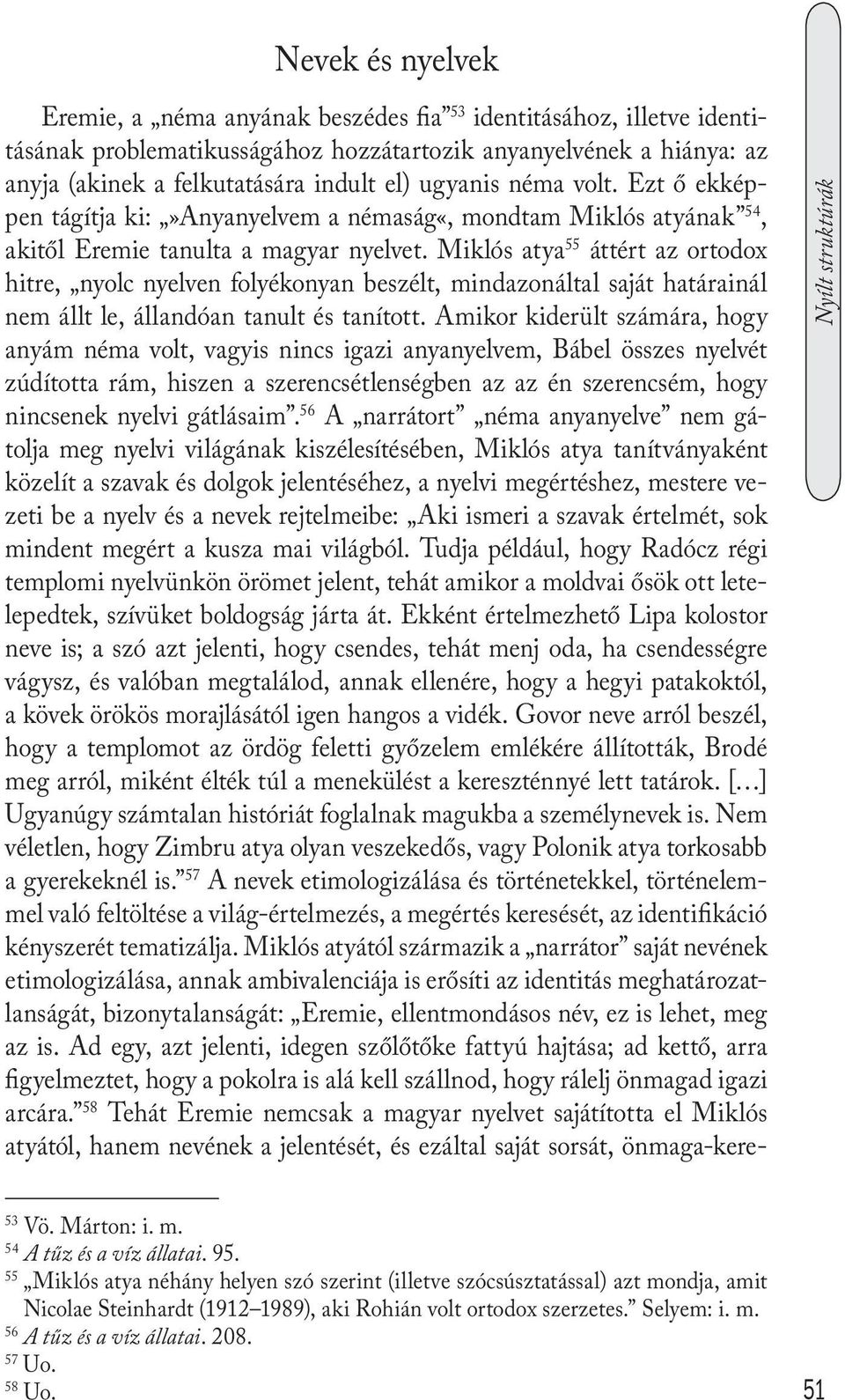 Miklós atya 55 áttért az ortodox hitre, nyolc nyelven folyékonyan beszélt, mindazonáltal saját határainál nem állt le, állandóan tanult és tanított.
