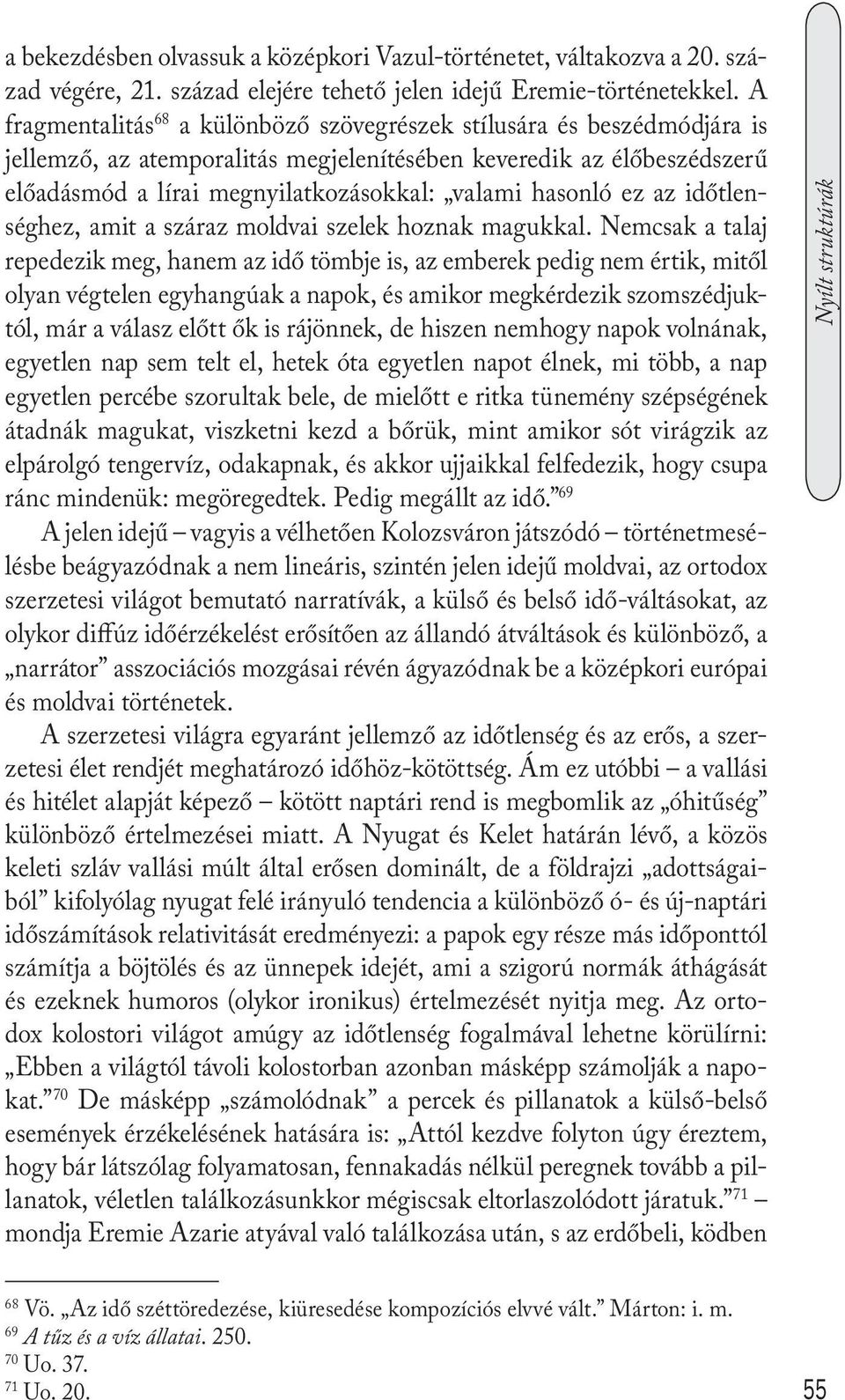 hasonló ez az időtlenséghez, amit a száraz moldvai szelek hoznak magukkal.