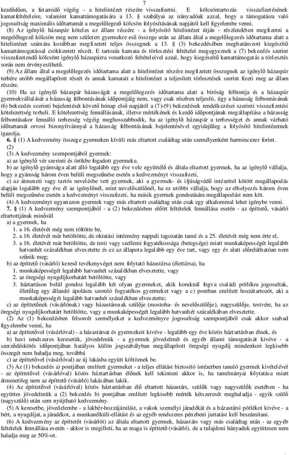 útján - részletekben megfizetni a megelılegezı kölcsön meg nem született gyermekre esı összege után az állam által a megelılegezés idıtartama alatt a hitelintézet számára korábban megfizetett teljes