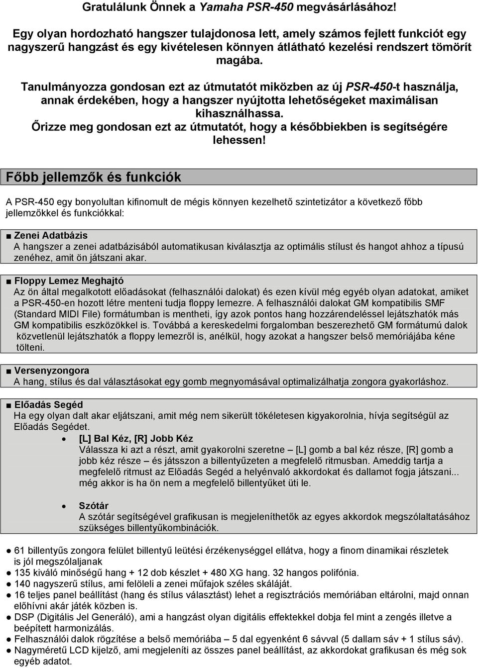 Tanulmányozza gondosan ezt az útmutatót miközben az új PSR-450-t használja, annak érdekében, hogy a hangszer nyújtotta lehetőségeket maximálisan kihasználhassa.