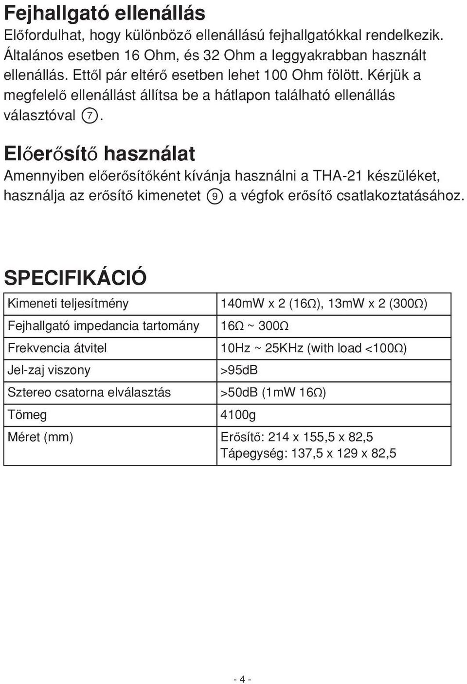 Előerősítő használat Amennyiben előerősítőként kívánja használni a THA-21 készüléket, használja az erősítő kimenetet a végfok erősítő csatlakoztatásához.