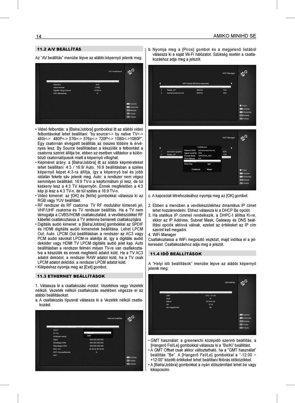 Videó felbontás: a [Balra/Jobbra] gombokkal itt az alábbi videó felbontásokat lehet beállítani: by source<-> by native TV<-> 480i<-> 480P<-> 576i<-> 576p<-> 720P<-> 1080i<->1080P.