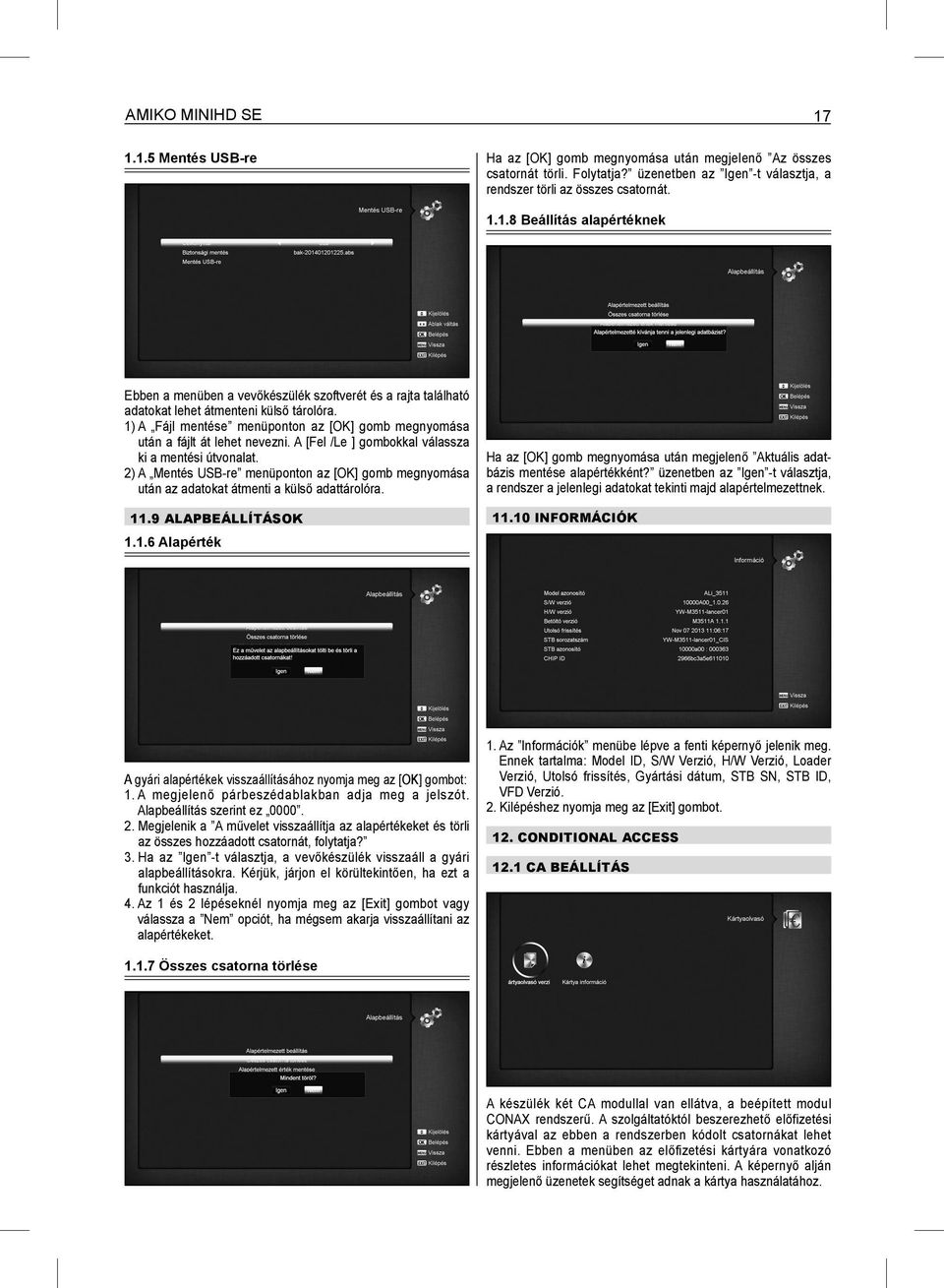 2) A Mentés USB-re menüponton az [OK] gomb megnyomása után az adatokat átmenti a külső adattárolóra. 11.9 ALAPBEÁLLÍTÁSOK 1.1.6 Alapérték Ha az [OK] gomb megnyomása után megjelenő Aktuális adatbázis mentése alapértékként?