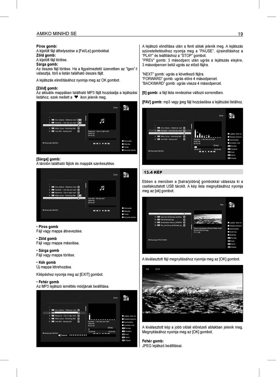 [Zöld] gomb: Az aktuális mappában található MP3 fájlt hozzáadja a lejátszási listához, ezek mellett a ikon jelenik meg. 19 A lejátszó elindítása után a fenti ablak jelenik meg.