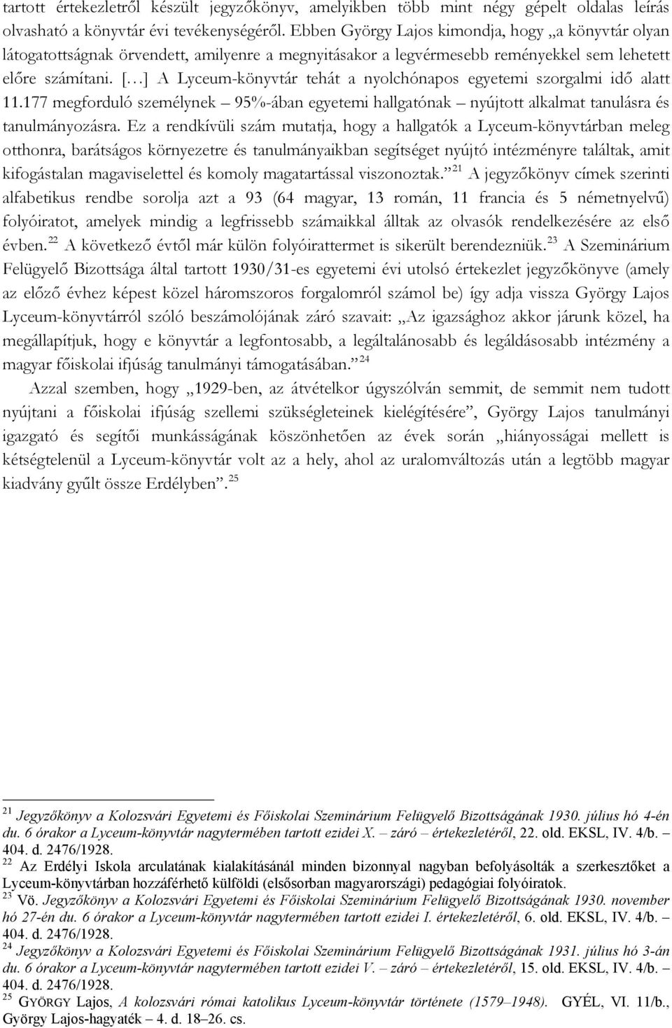 [ ] A Lyceum-könyvtár tehát a nyolchónapos egyetemi szorgalmi idő alatt 11.177 megforduló személynek 95%-ában egyetemi hallgatónak nyújtott alkalmat tanulásra és tanulmányozásra.