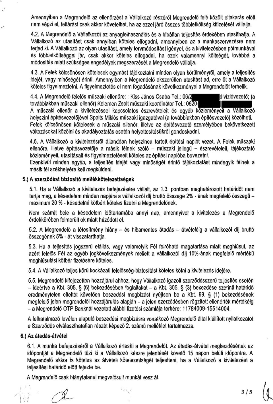 A Vállalkozó az utasítást csak annyiban köteles elfogadni, amennyiben az a munkaszervezésre nem terjed ki.